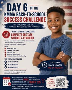 "A promotional flyer for the KMMA Back-to-School Success Challenge, Day 6, featuring a smiling young boy with his arms crossed. The text reads: 'Today’s 2-minute challenge: Complete one task without a reminder.' It lists examples like making a bed or feeding a pet, noting that this builds self-discipline, responsibility, and accountability. At the bottom, it invites viewers to a free Back-to-School Success Seminar on July 25, 2026, and includes a QR code to scan to save a seat.