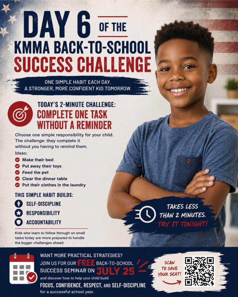 "A promotional flyer for the KMMA Back-to-School Success Challenge, Day 6, featuring a smiling young boy with his arms crossed. The text reads: 'Today’s 2-minute challenge: Complete one task without a reminder.' It lists examples like making a bed or feeding a pet, noting that this builds self-discipline, responsibility, and accountability. At the bottom, it invites viewers to a free Back-to-School Success Seminar on July 25, 2026, and includes a QR code to scan to save a seat.