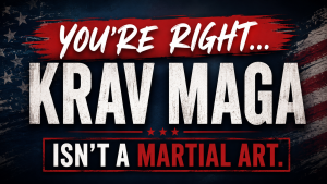 Graphic that says, "You're Right...Krav Maga is NOT a martial art" in bold font.